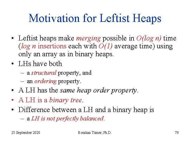 Motivation for Leftist Heaps • Leftist heaps make merging possible in O(log n) time