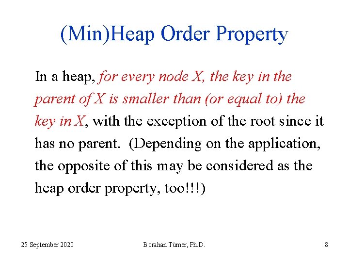 (Min)Heap Order Property In a heap, for every node X, the key in the