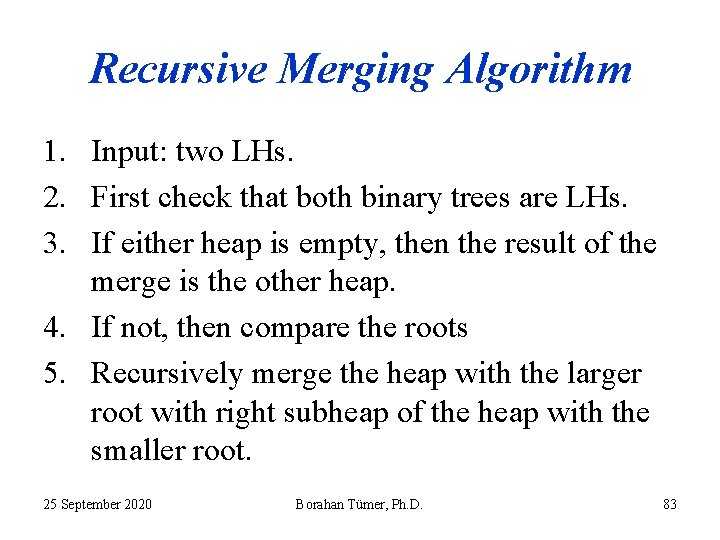 Recursive Merging Algorithm 1. Input: two LHs. 2. First check that both binary trees