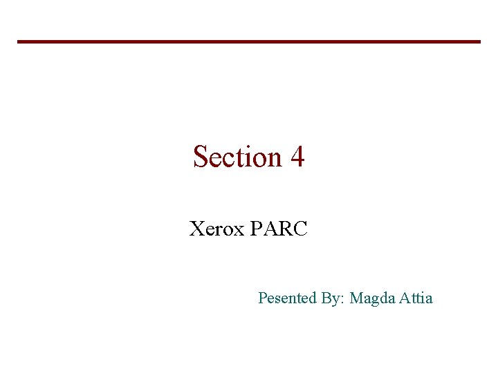 Section 4 Xerox PARC Pesented By: Magda Attia 