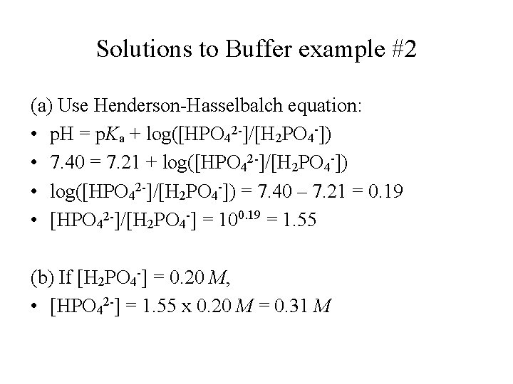 Solutions to Buffer example #2 (a) Use Henderson-Hasselbalch equation: • p. H = p.