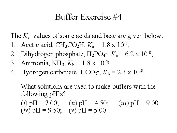 Buffer Exercise #4 The Ka values of some acids and base are given below: