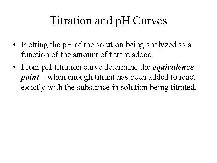Titration and p. H Curves • Plotting the p. H of the solution being