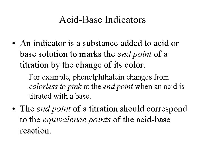 Acid-Base Indicators • An indicator is a substance added to acid or base solution