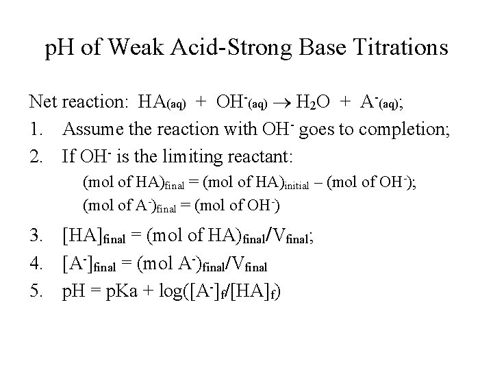 p. H of Weak Acid-Strong Base Titrations Net reaction: HA(aq) + OH-(aq) H 2