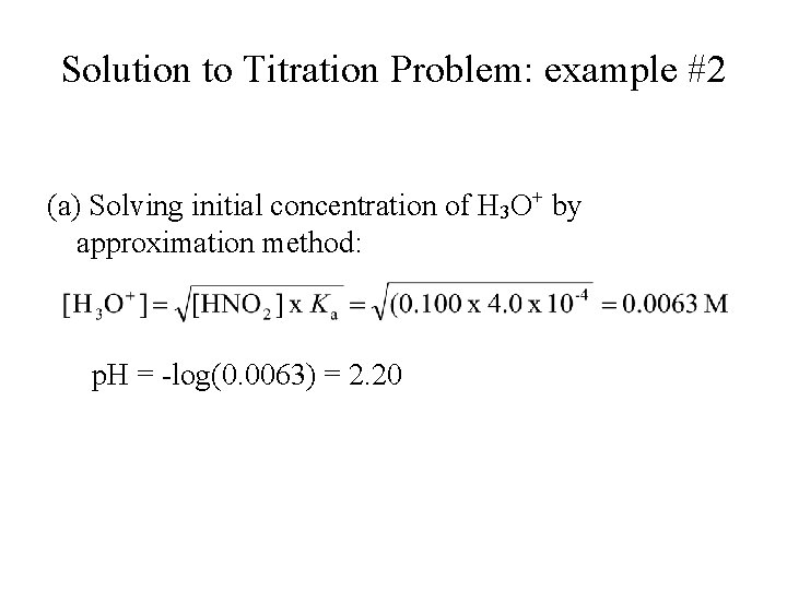 Solution to Titration Problem: example #2 (a) Solving initial concentration of H 3 O+