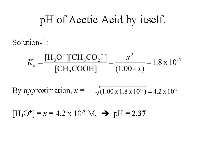 p. H of Acetic Acid by itself. Solution-1: By approximation, x = [H 3