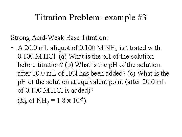 Titration Problem: example #3 Strong Acid-Weak Base Titration: • A 20. 0 m. L