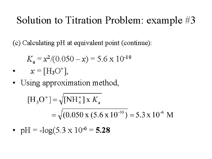 Solution to Titration Problem: example #3 (c) Calculating p. H at equivalent point (continue):