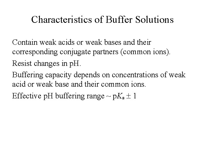 Characteristics of Buffer Solutions Contain weak acids or weak bases and their corresponding conjugate