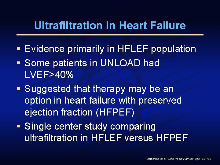 Ultrafiltration in Heart Failure § Evidence primarily in HFLEF population § Some patients in