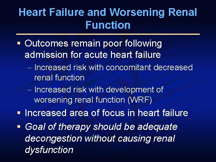 Heart Failure and Worsening Renal Function § Outcomes remain poor following admission for acute
