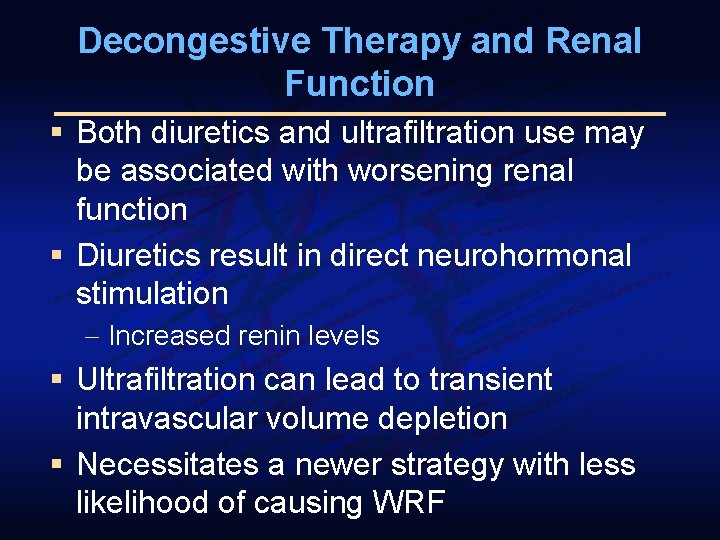 Decongestive Therapy and Renal Function § Both diuretics and ultrafiltration use may be associated