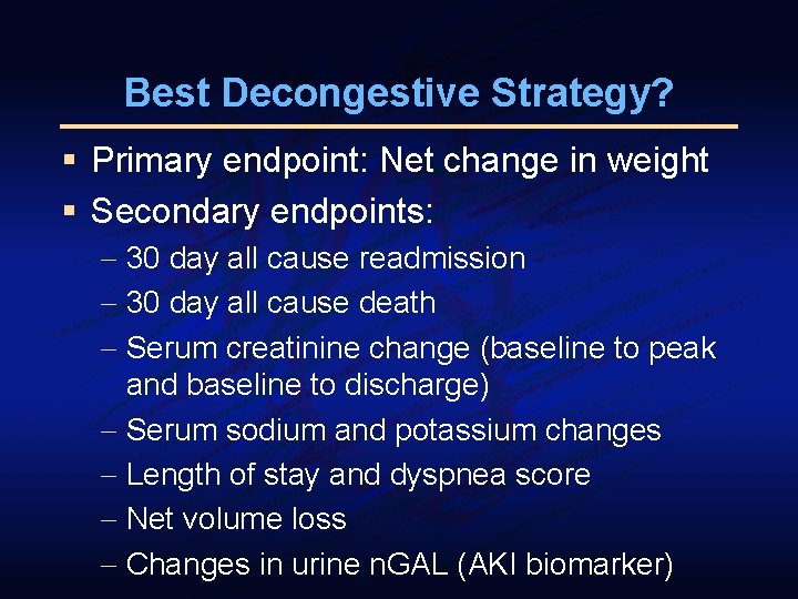 Best Decongestive Strategy? § Primary endpoint: Net change in weight § Secondary endpoints: -