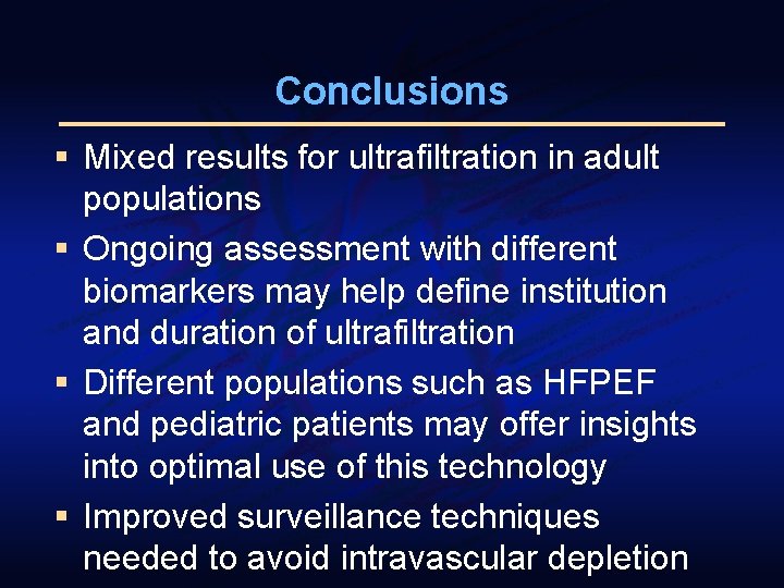 Conclusions § Mixed results for ultrafiltration in adult populations § Ongoing assessment with different