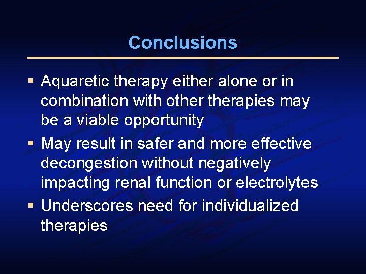 Conclusions § Aquaretic therapy either alone or in combination with otherapies may be a