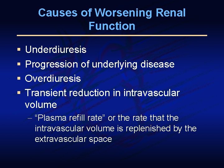 Causes of Worsening Renal Function § § Underdiuresis Progression of underlying disease Overdiuresis Transient