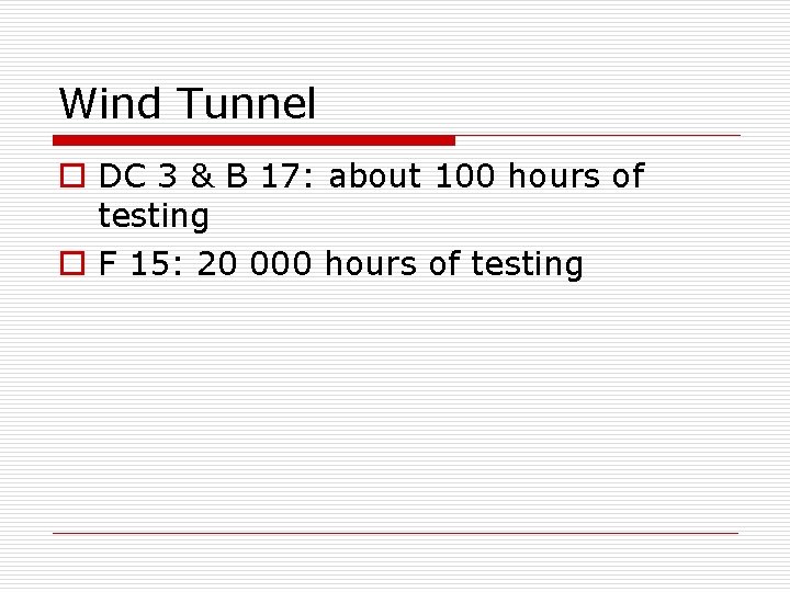 Wind Tunnel o DC 3 & B 17: about 100 hours of testing o