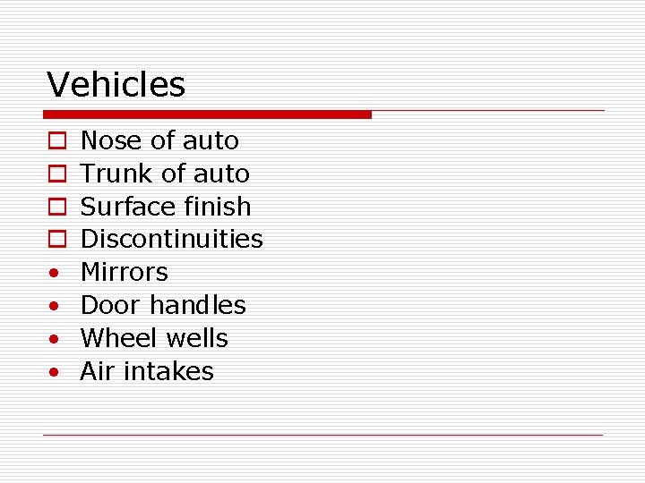 Vehicles o o • • Nose of auto Trunk of auto Surface finish Discontinuities