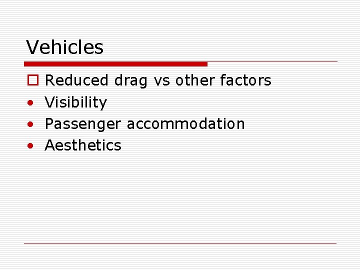 Vehicles o • • • Reduced drag vs other factors Visibility Passenger accommodation Aesthetics