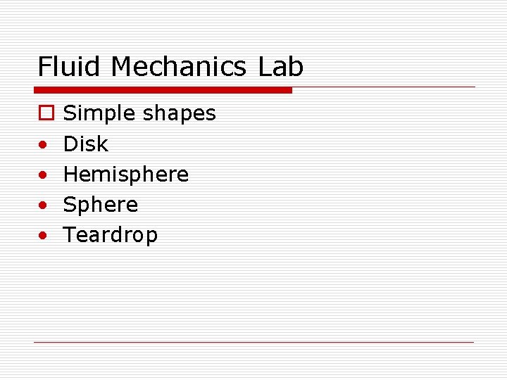 Fluid Mechanics Lab o • • Simple shapes Disk Hemisphere Sphere Teardrop 