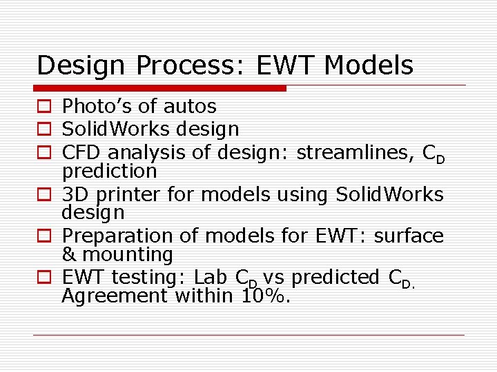 Design Process: EWT Models o Photo’s of autos o Solid. Works design o CFD