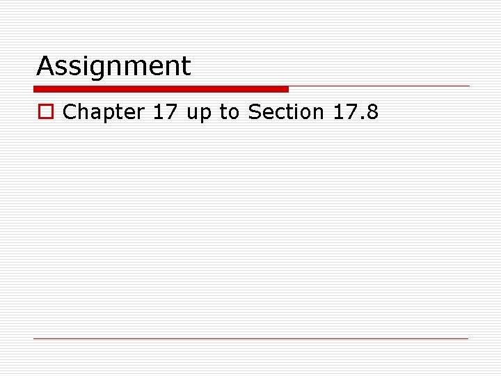 Assignment o Chapter 17 up to Section 17. 8 