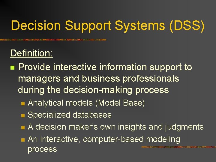 Decision Support Systems (DSS) Definition: n Provide interactive information support to managers and business