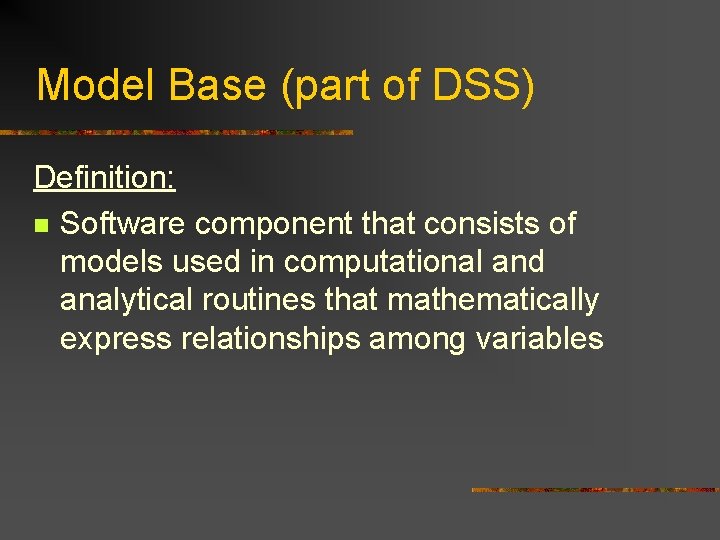 Model Base (part of DSS) Definition: n Software component that consists of models used