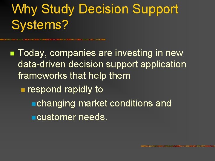 Why Study Decision Support Systems? n Today, companies are investing in new data-driven decision