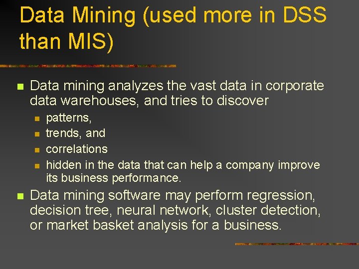 Data Mining (used more in DSS than MIS) n Data mining analyzes the vast