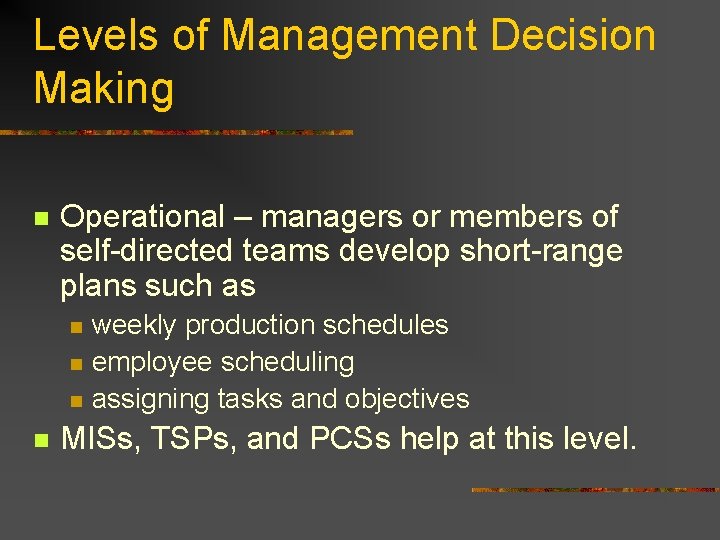 Levels of Management Decision Making n Operational – managers or members of self-directed teams