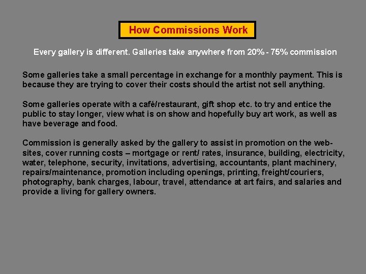 How Commissions Work Every gallery is different. Galleries take anywhere from 20% - 75% How Commissions Work Every gallery is different. Galleries take anywhere from 20% - 75%