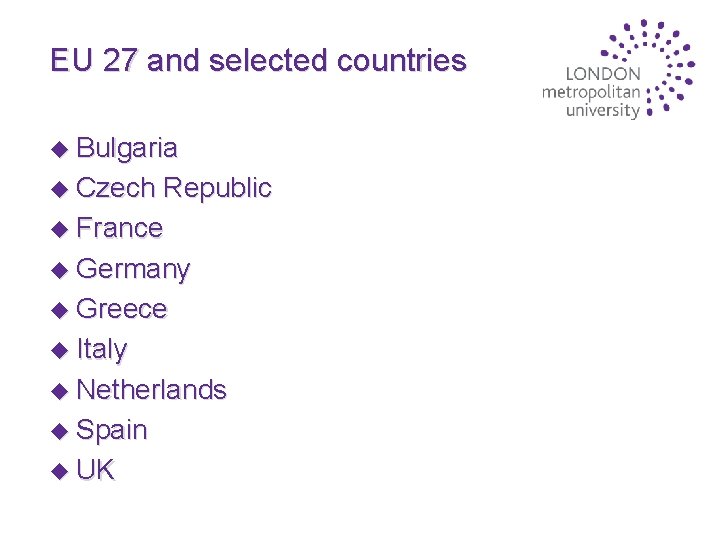 EU 27 and selected countries u Bulgaria u Czech Republic u France u Germany