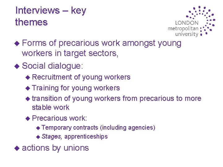 Interviews – key themes u Forms of precarious work amongst young workers in target