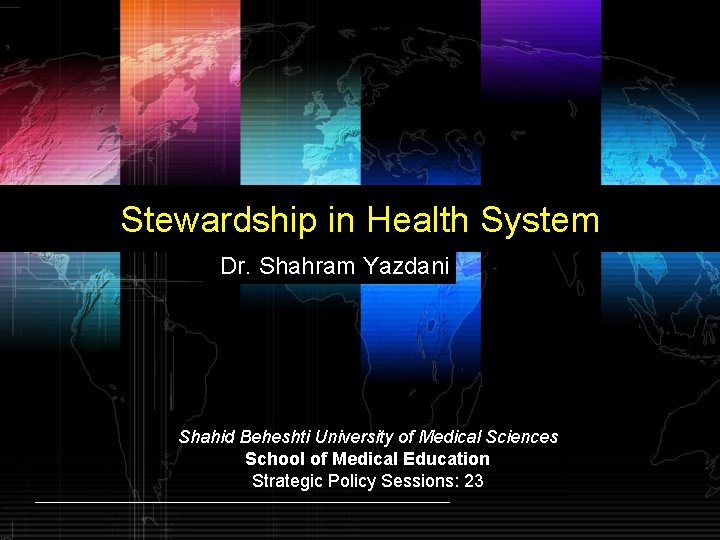 Stewardship in Health System Dr. Shahram Yazdani Shahid Beheshti University of Medical Sciences School