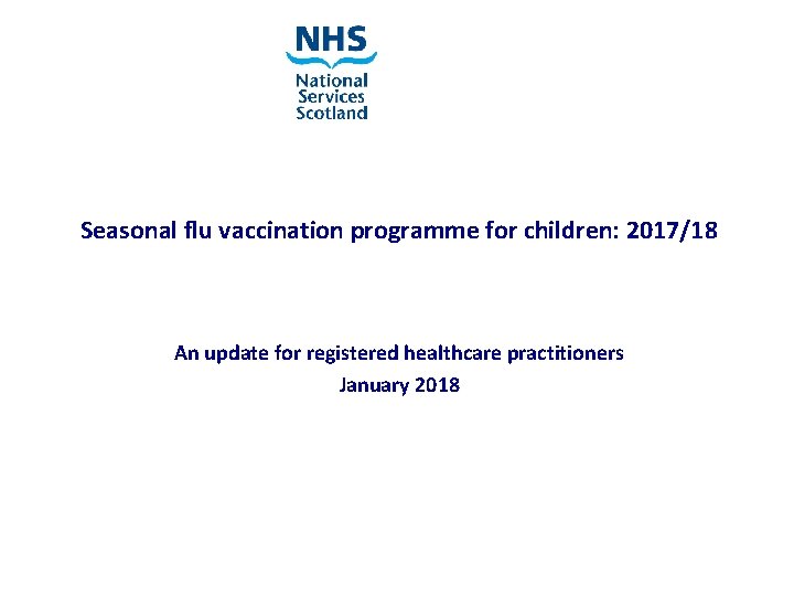Seasonal flu vaccination programme for children: 2017/18 An update for registered healthcare practitioners January