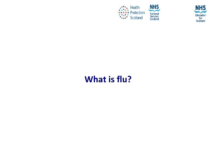 What is flu? NES and HPS accept no liability, as far as the law