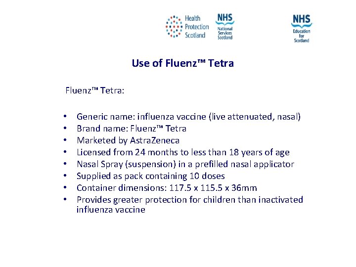 Use of Fluenz™ Tetra: • • Generic name: influenza vaccine (live attenuated, nasal) Brand