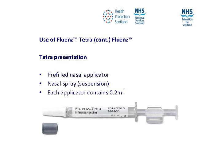 Use of Fluenz™ Tetra (cont. ) Fluenz™ Tetra presentation • Prefilled nasal applicator •