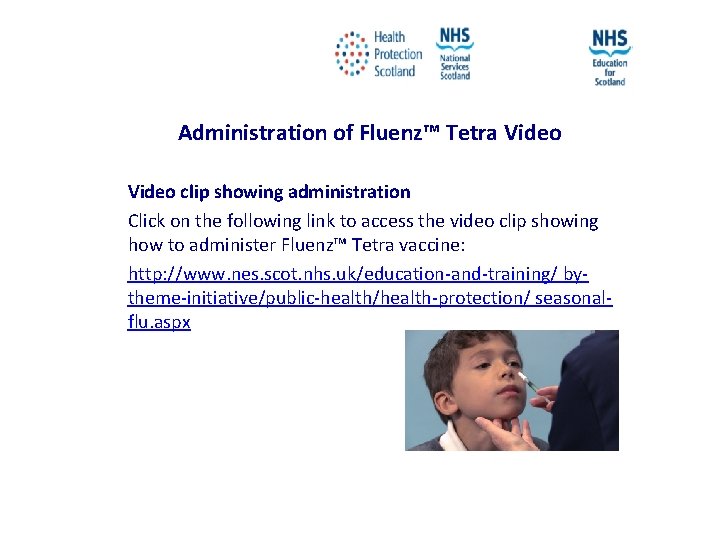 Administration of Fluenz™ Tetra Video clip showing administration Click on the following link to