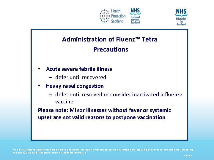 Administration of Fluenz™ Tetra Precautions • Acute severe febrile illness – defer until recovered