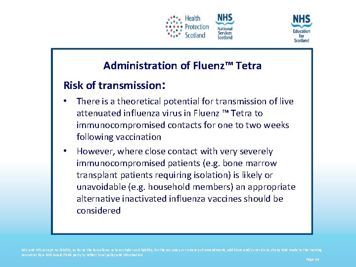 Administration of Fluenz™ Tetra Risk of transmission: • There is a theoretical potential for
