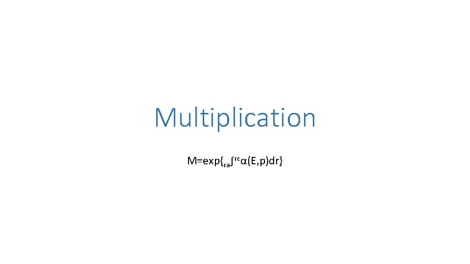 Multiplication M=exp{ra∫rcα(E, p)dr} 
