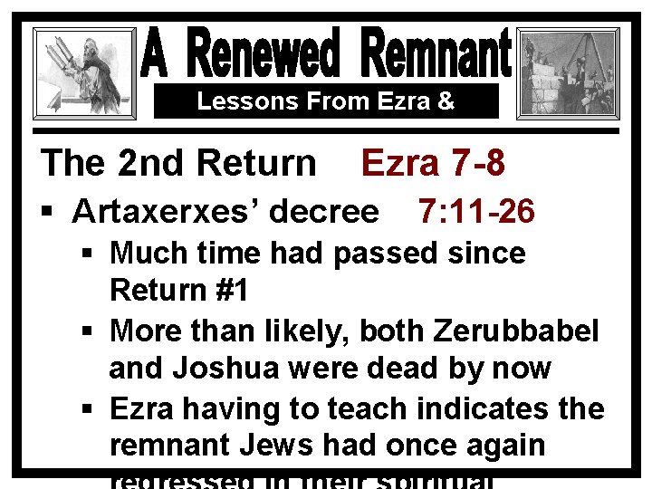 Lessons From Ezra & Nehemiah The 2 nd Return Ezra 7 -8 § Artaxerxes’