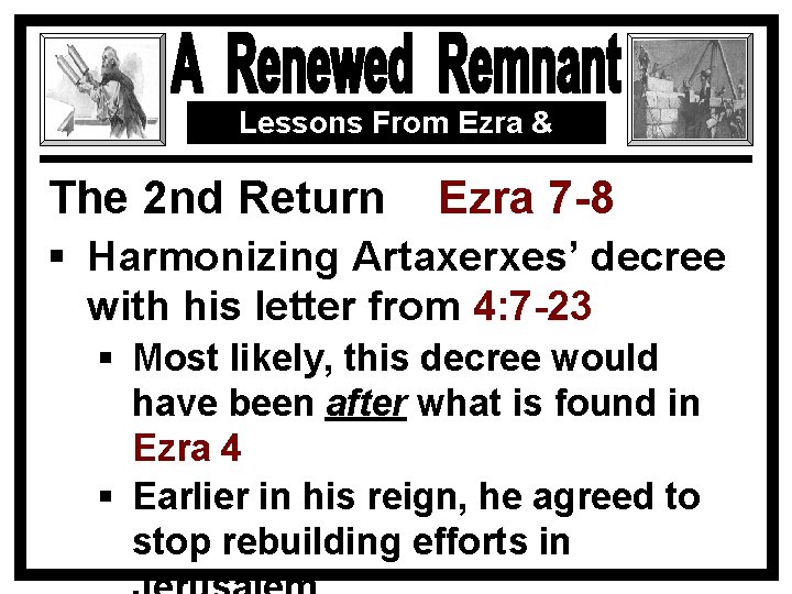 Lessons From Ezra & Nehemiah The 2 nd Return Ezra 7 -8 § Harmonizing