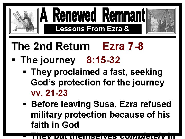 Lessons From Ezra & Nehemiah The 2 nd Return § The journey Ezra 7