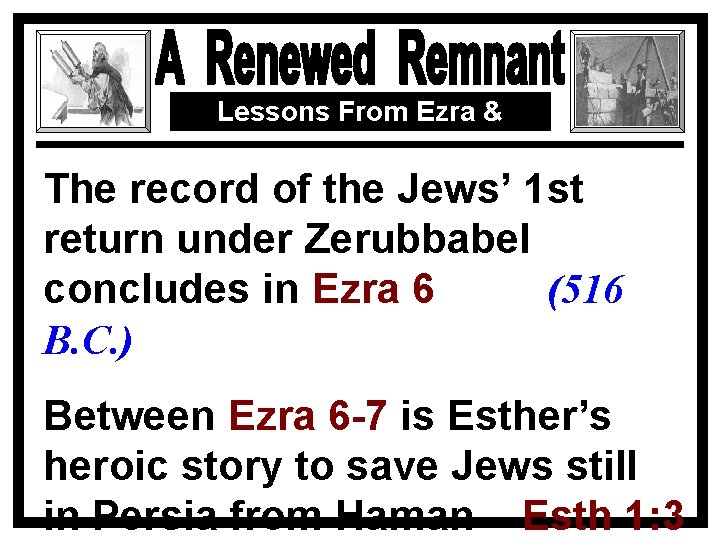 Lessons From Ezra & Nehemiah The record of the Jews’ 1 st return under