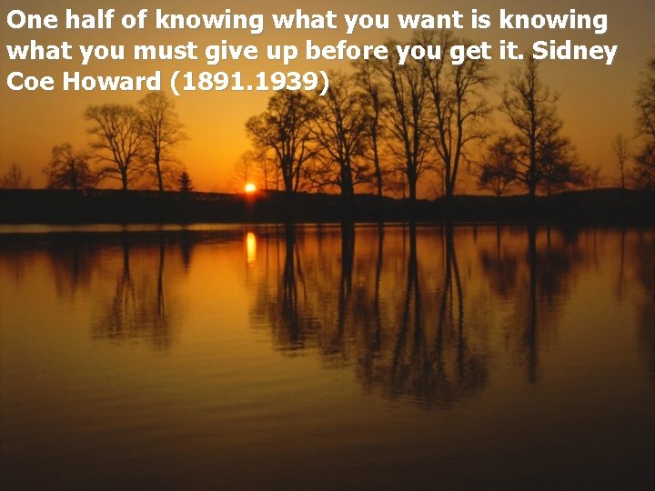 One half of knowing what you want is knowing what you must give up