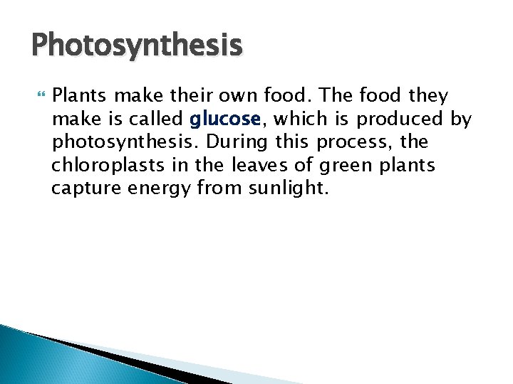 Photosynthesis Plants make their own food. The food they make is called glucose, which